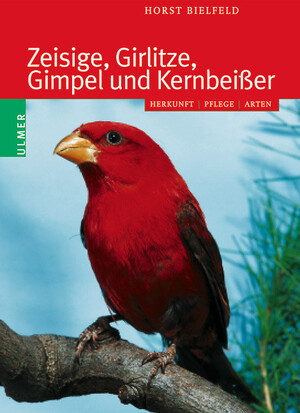 Zeisige, Girlitze, Gimpel und Kernbeier