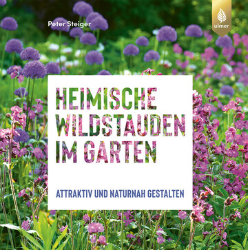 Top 5 der Gartenbcher: Heimische Wildstauden im Garten von Peter Steiger